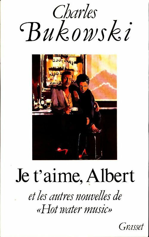 Je t'aime, Albert - Charles Bukowski -  Grasset GF - Livre