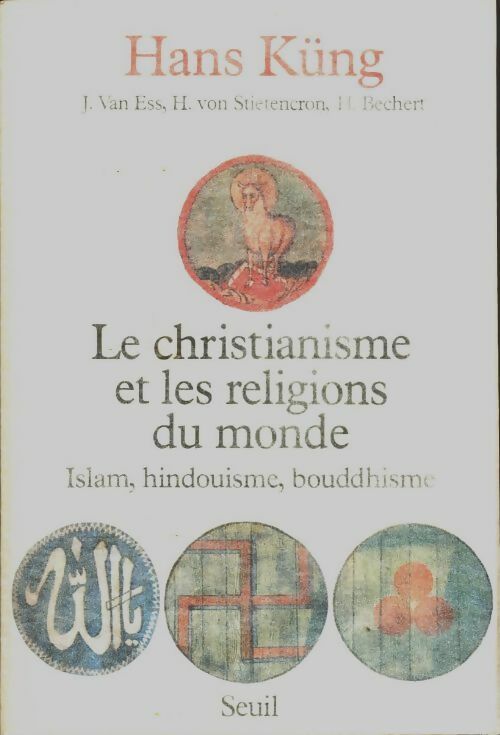 Le christianisme et les religions du monde. Islam, hindouisme, bouddhisme - Hans Küng -  Seuil GF - Livre