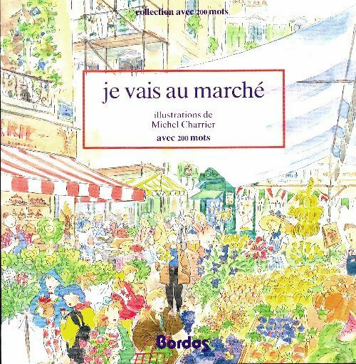 Je vais au marché - Michel Charrier -  Collection avec 200 mots - Livre