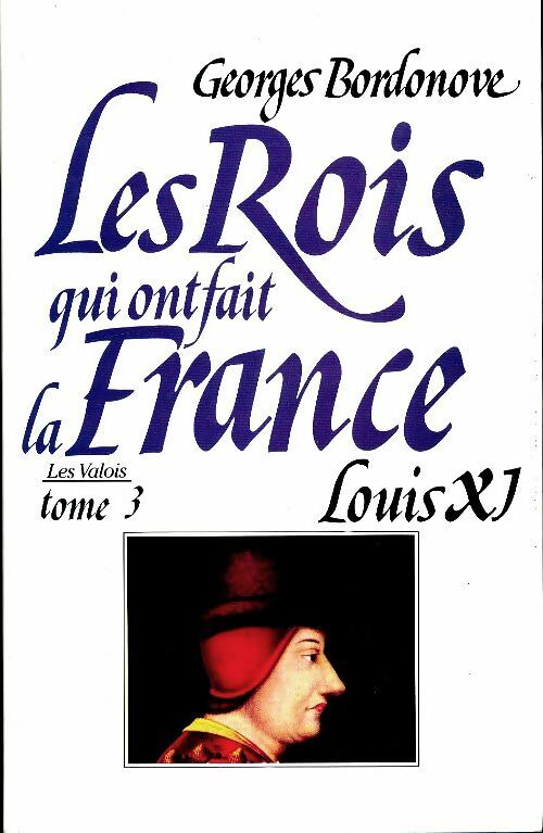 Les rois qui ont fait la France : Louis XI - Bordonove-G -  Le Grand Livre du Mois GF - Livre