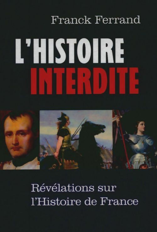 L'histoire interdite. Révélations sur l'histoire de France - Franck Ferrand -  France Loisirs GF - Livre