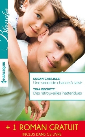 Une seconde chance à saisir / Des retrouvailles inattendues / Le choix de Catherine - Tina Beckett ; Susan Carlisle -  Série Blanche - Livre
