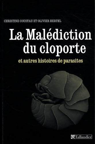 La malédiction du cloporte et autres histoires de parasites - Christine Coustau -  Tallandier GF - Livre