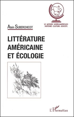 Littérature américaine et écologie - Alain Suberchicot -  Le monde nord-américain - Livre