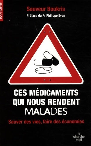 Ces médicaments qui nous rendent malades : Sauver des vies et faire des économies - Sauveur Boukris -  Document - Livre