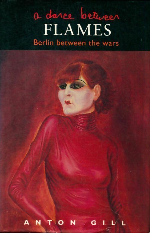 A dance between flames. Berlin between the wars - Anton Gill -  Murray GF - Livre
