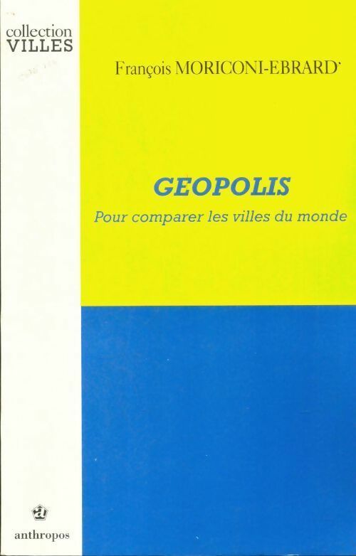 Geopolis. Pour comparer les villes du monde - François Moriconi-Ebrard -  Villes - Livre