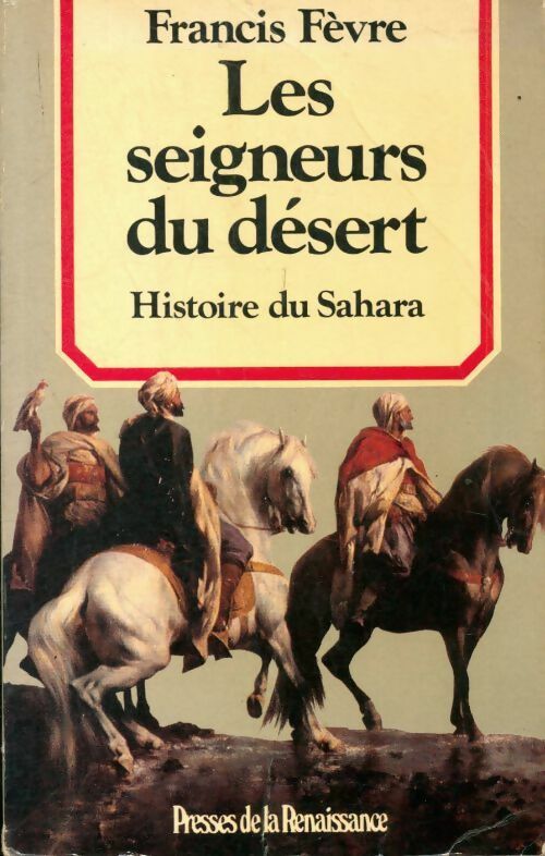 Les seigneurs du désert - Francis Fèvre -  Presses de la Renaissance GF - Livre
