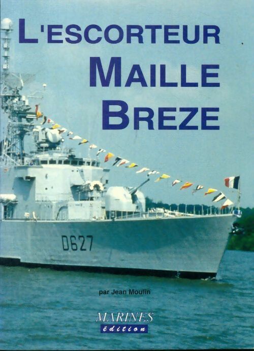 L'escorteur Maillé Brézé - Jean Moulin -  Marines GF - Livre