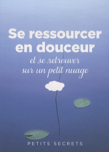 Se ressourcer en douceur et se retrouver sur un petit nuage - Carine Anselme -  Petits secrets - Livre