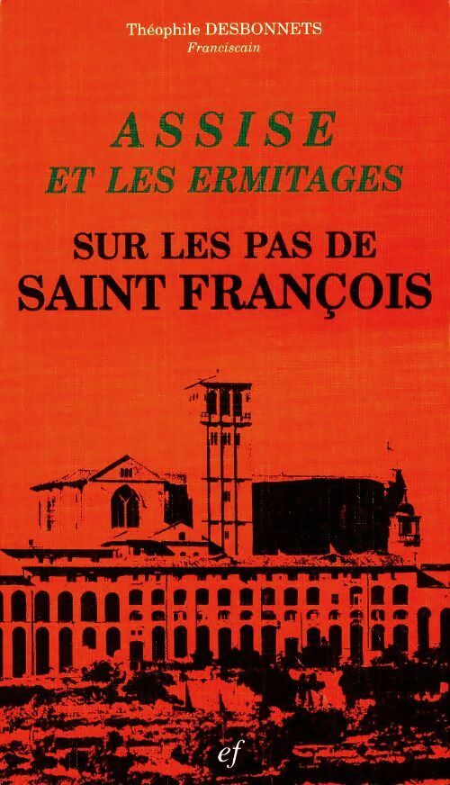 Assise et les ermitages sur les pas de saint François - Théophile Desbonnets -  Franciscaines GF - Livre