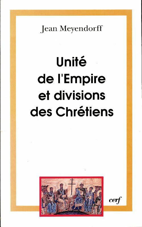 Unité de l'empire et divisions des chrétiens - Jean Meyendorff -  Théologies - Livre