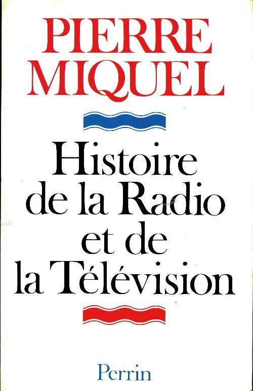 Histoire de la radio et de la télévision - Pierre Miquel -  Perrin GF - Livre