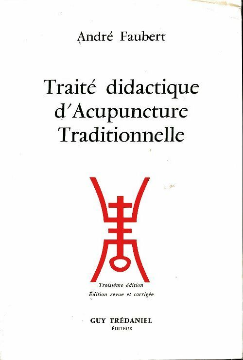 Traite didactique d'acupuncture traditionnelle - André Faubert -  Trédaniel GF - Livre