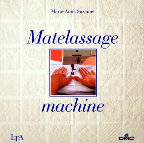Matelassage machine - Marie-Anne Suzanne -  Le temps apprivoisé GF - Livre