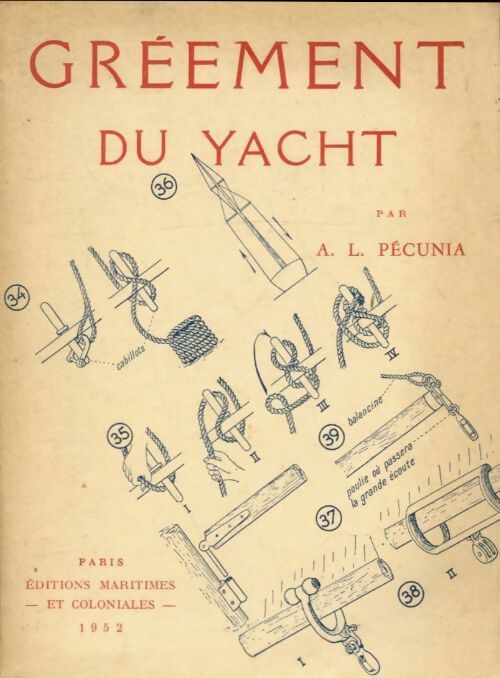 Gréement, manoeuvre et navigation du yacht - première partie - greement et armement - A-L Pécunia -  Société d'éditions géographiques, maritimes et coloniales - Livre