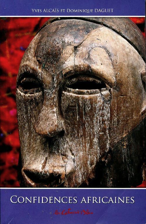 Confidences africaines - Yves Alcaïs -  Le cahiers bleus - Livre