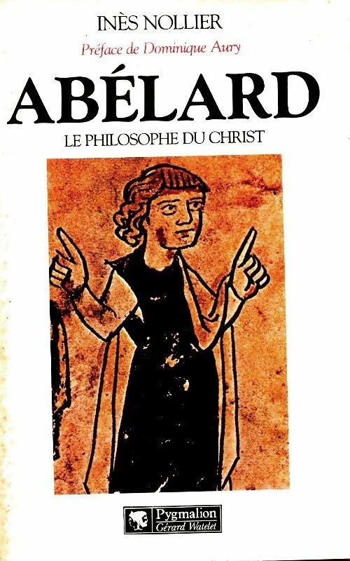 Abélard : Le philosophe du Christ - Inès Nollier -  Pygmalion GF - Livre
