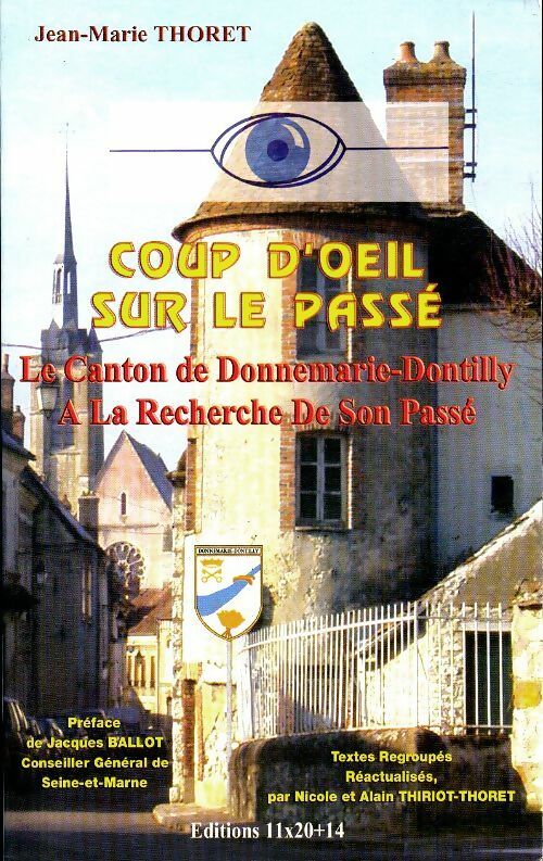 Coup d'oeil sur le passé : Le canton de Donnemarie-Dontilly à la recherche de son passé - Jean-Marie Thoret -  Éd. 11x20+14 - Livre