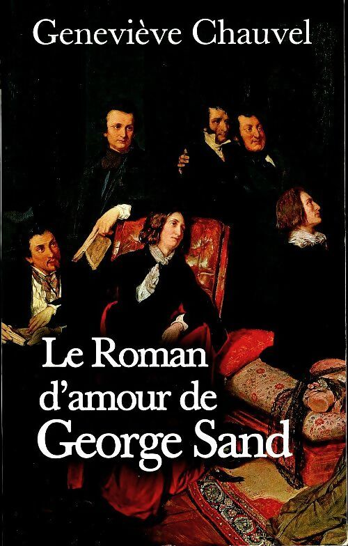 Le roman d'amour de George Sand - Geneviève Chauvel -  Le Grand Livre du Mois GF - Livre