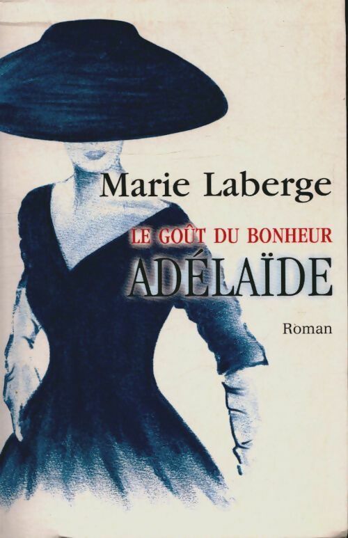 Le goût du bonheur Tome II : Adélaïde - Marie Laberge -  Le Grand Livre du Mois GF - Livre