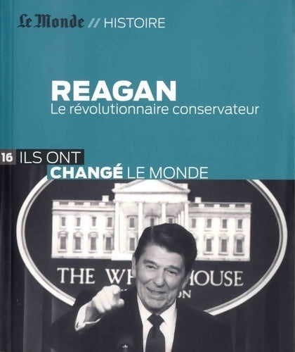 Reagan. Le révolutionnaire conservateur - Serge Marti -  Le Monde histoire - Livre