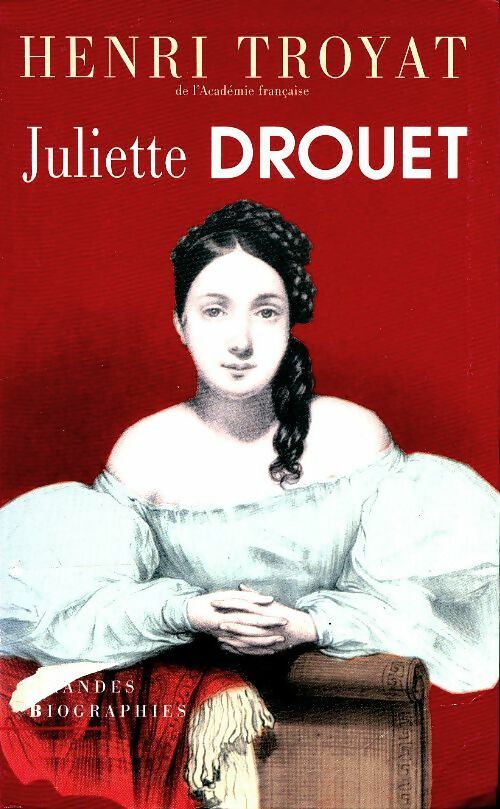 Juliette Drouet - Henri Troyat -  Le Grand Livre du Mois GF - Livre