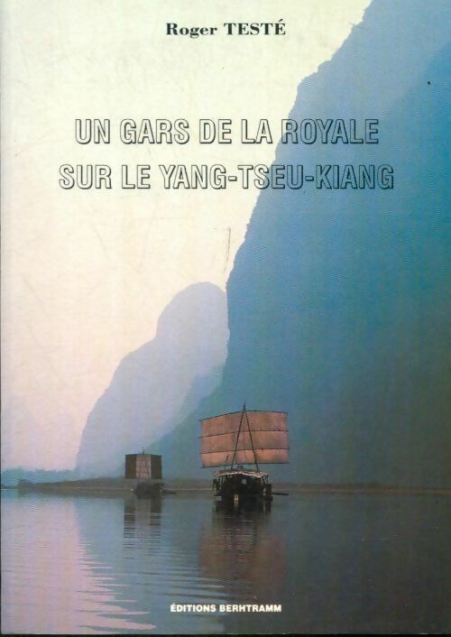 Un gars de la royale sur Yang-Tseu-Kiang - Roger Teste -  Berhtramm GF - Livre