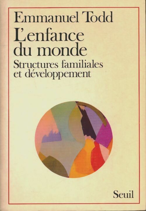 L'enfance du monde. Structures familiales et développement - Emmanuel Todd -  Seuil GF - Livre