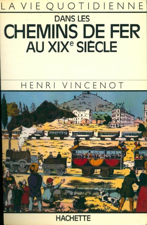 La vie quotidienne dans les chemins de fer au XIXe siècle - Henri Vincenot -  France Loisirs GF - Livre