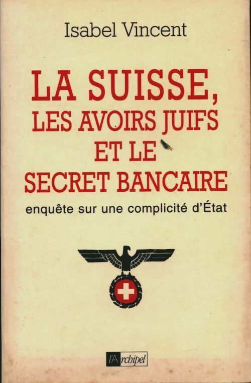 La Suisse, les avoirs juifs et le secret bancaire - Isabelle Vincent -  L'archipel GF - Livre