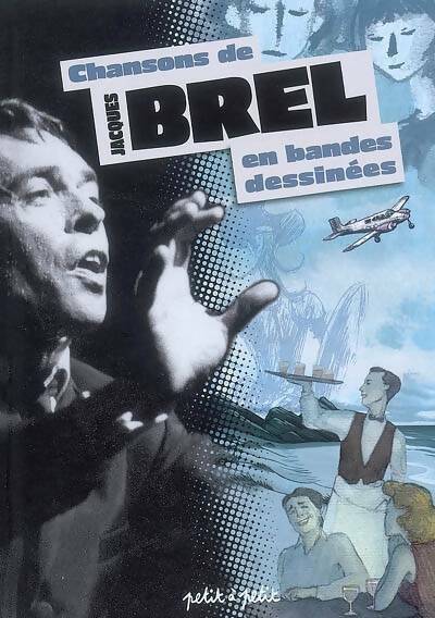 Chansons de Jacques Brel en bandes dessinées - Collectif -  Petit à petit GF - Livre