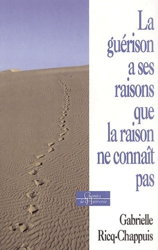 La guérison a ses raisons que la raison ne connaît pas - Gabrielle Ricq-chappuis -  Chemins de l'harmonie - Livre