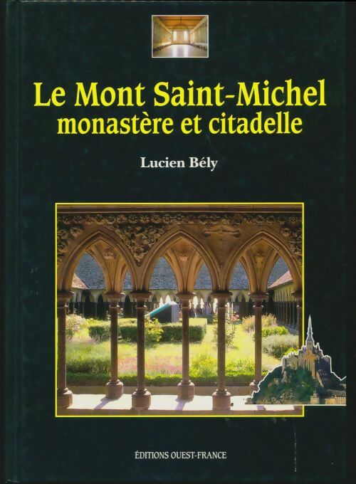 Le mont Saint-Michel, monastère et citadelle - Lucien Bély -  Ouest France GF - Livre