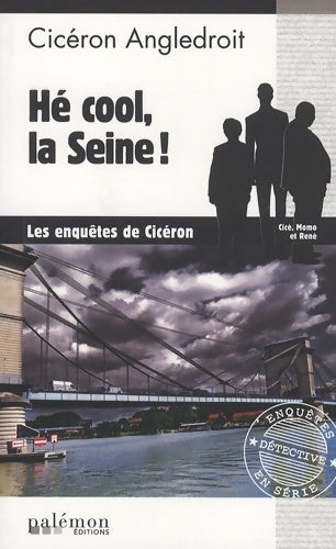 Hé cool, la Seine ! - Cicéron Angledroit -  Enquêtes en série - Livre