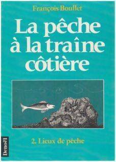 La pêche à la traîne côtière Tome II : Lieux de pêche - François Boullet -  Denoel GF - Livre