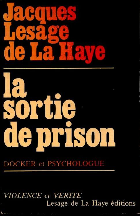 La sortie de prison : Docker et psychologue - Jacques Lesage De La Haye -  Violence et vérité - Livre