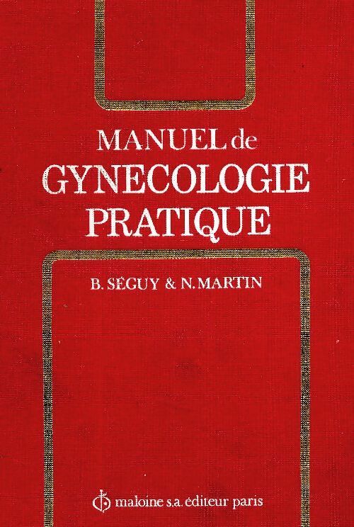 Manuel de gynécologie pratique - Bernard Séguy -  Maloine - Livre
