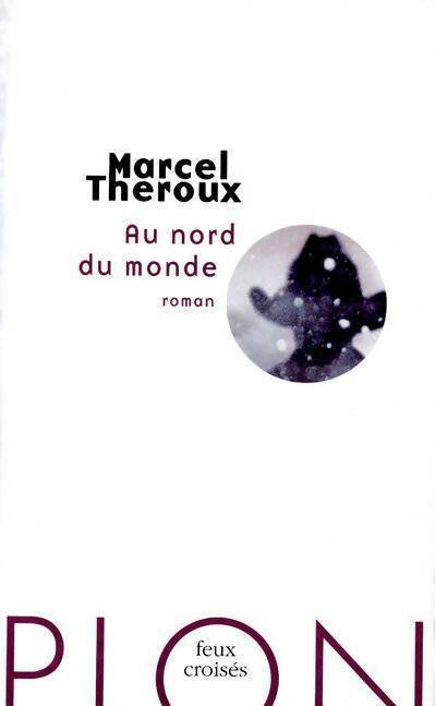 Au nord du monde - Marcel Theroux -  Feux croisés - Livre