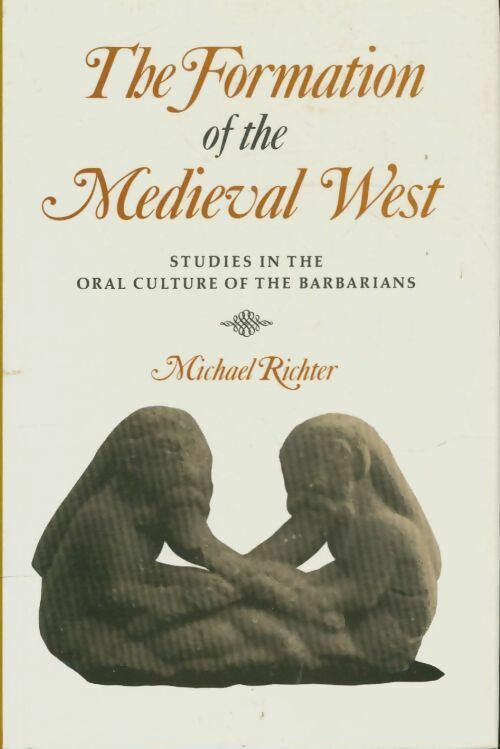 The formation of the medieval west : Studies in the oral culture of the barbarians - Michael Richter -  Four courts press ltd - Livre