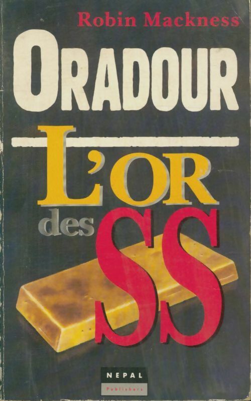 Oradour L'or des SS - Robin Mackness -  Nepal publishers - Livre
