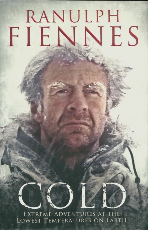 Cold. Extreme adventures at the lowest temperatures on earth - Ranulph Fiennes -  Simon & schuster GF - Livre
