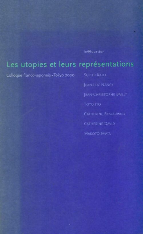 Les utopies et leurs représentations. Colloque franco-japonais Tokyo 2000 - Ambassade De France -  Le Quartier GF - Livre