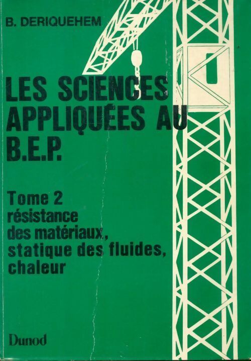 Les sciences appliquées au B.E.P. Tome II : Résistance des matériaux, statique des fluides, chaleur - Deriquehem -  Dunod GF - Livre