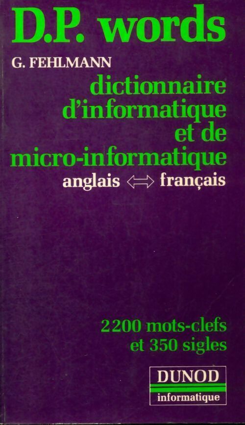 D. P. Words : Dictionnaire d'informatique et de micro-informatique anglais-français - Guy Fehlmann -  Dunod Informatique - Livre