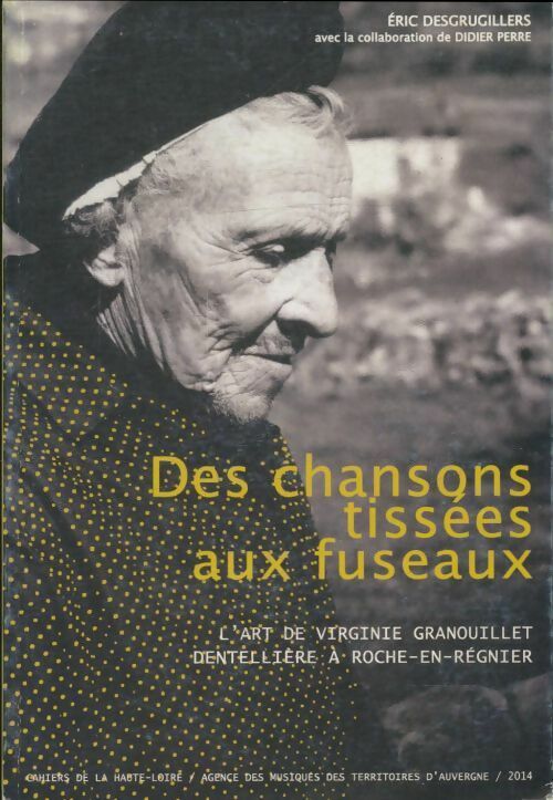 Des chansons tissées aux fuseaux - Eric Desgrugillers -  Cahiers de Haute-Loire - Livre
