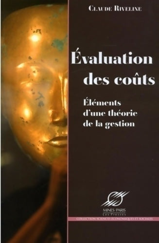 Evaluation des coûts. Eléments d'une théorie de la gestion - Claude Riveline -  Presses de l'Ecole des Mines GF - Livre