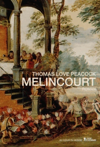 Mélincourt - Thomas Love Peacock -  Au coeur du monde - Livre