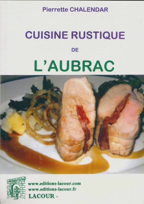 Cuisine rustique de l'Aubrac - Pierrette Chalendar -  Lacour GF - Livre