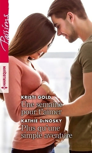 Une semaine pour t'aimer / Plus qu'une simple aventure - Kathie DeNosky ; Kristi Gold -  Passions - Livre